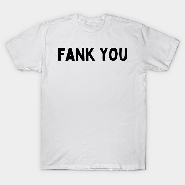 I Said Fank You Everyone - Funny British Accent T-Shirt by Mochabonk